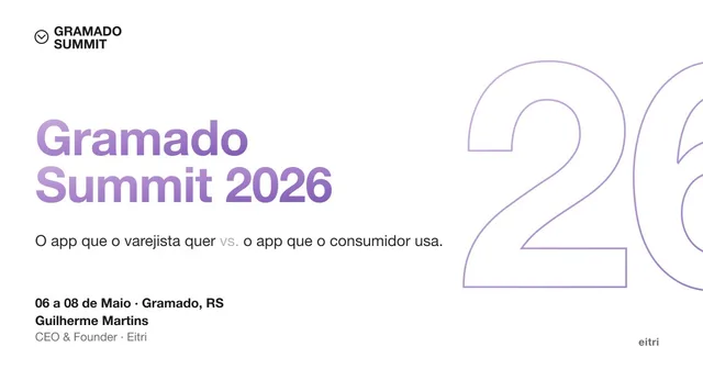 Capa da palestra de Guilherme Martins no Gramado Summit 2026: O app que o varejista quer vs. o app que o consumidor usa